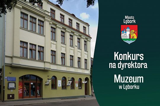 Konkurs na stanowisko Dyrektora Muzeum w Lęborku